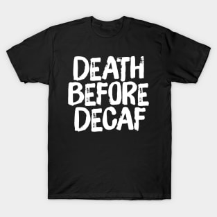 Death Before Decaf Coffee Funny Saying T-Shirt